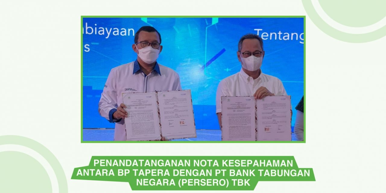 Penandatanganan Nota Kesepahaman antara BP Tapera dan PT Bank Tabungan Negara (Persero) Tbk