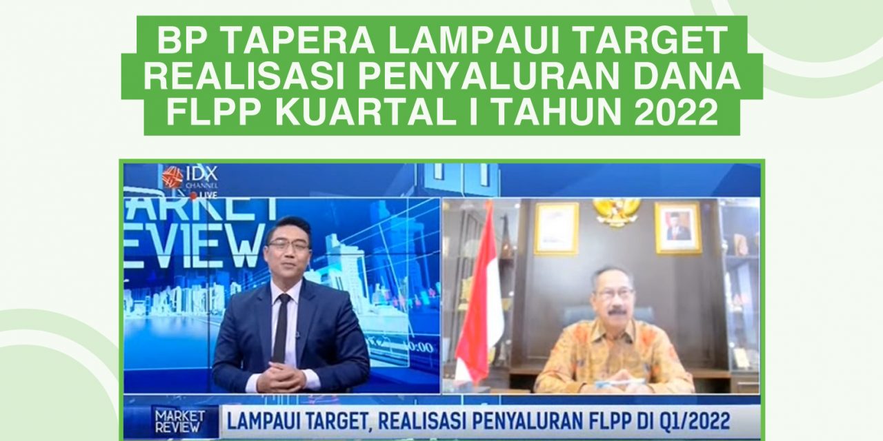 BP Tapera Lampaui Target Realisasi Penyaluran Dana FLPP Kuartal I Tahun 2022