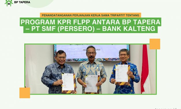 PENANDATANGANAN PKS TRIPARTIT PROGRAM KPR FLPP ANTARA BP TAPERA – PT SMF – BANK KALTENG