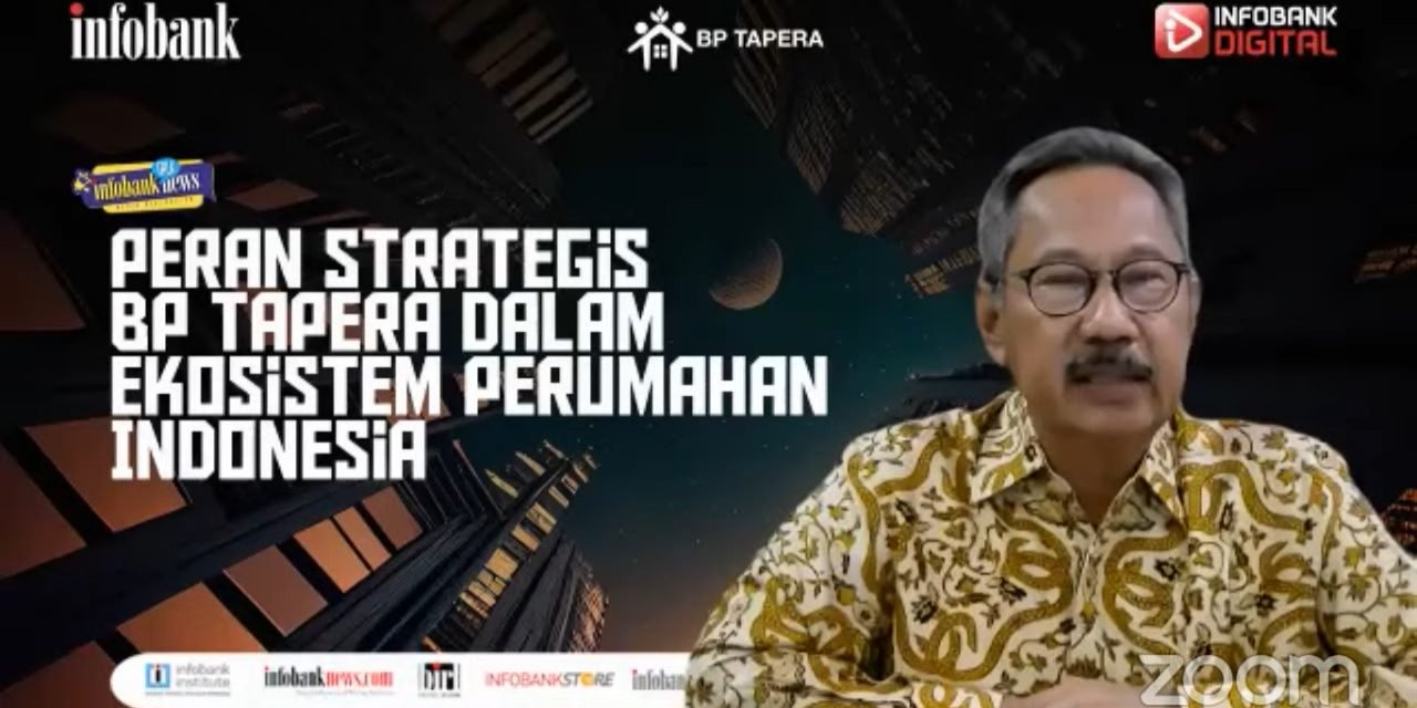 Tingkatkan Literasi, BP Tapera Bersama Infobank Selenggarakan Webinar “Peran Strategis BP Tapera dalam Ekosistem Perumahan Indonesia”